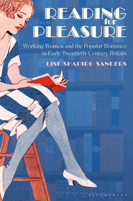 Reading for Pleasure - Working Women and the Popular Romance in Early Twentieth-Century Britain