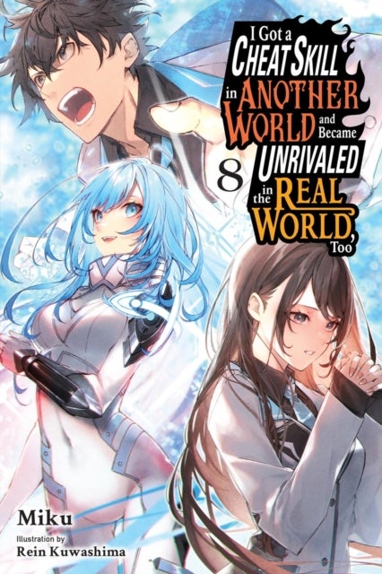 I Got a Cheat Skill in Another World and Became Unrivaled in the Real World, Too, Vol. 8 (light novel)