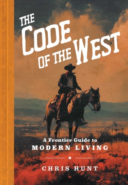 The Code of the West - A Frontier Guide to Modern Living