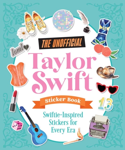 The Unofficial Taylor Swift Sticker Book - More Than 400 Swiftie-Inspired Stickers for Every Era