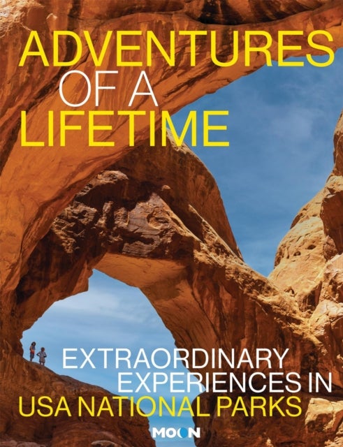 Adventures of a Lifetime - Extraordinary Experiences in USA National Parks
