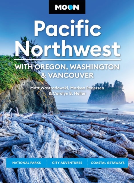 Moon Pacific Northwest: With Oregon, Washington & Vancouver (First Edition) - National Parks, City Adventures, Coastal Getaways