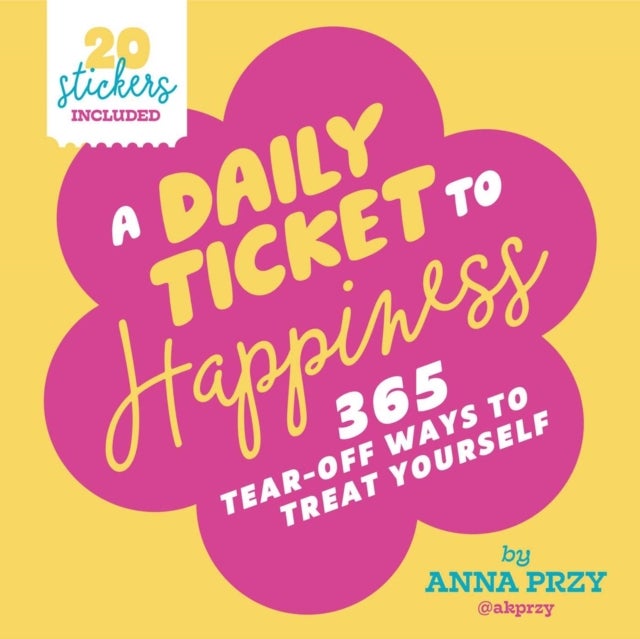 A Daily Ticket to Happiness - 365 Tear-Off Ways to Treat Yourself