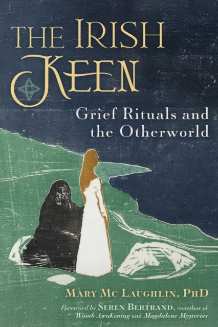 The Irish Keen - Grief Rituals and the Otherworld