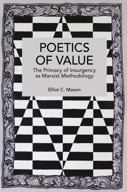 Poetics of Value - The Primacy of Insurgency as Marxist Methodology