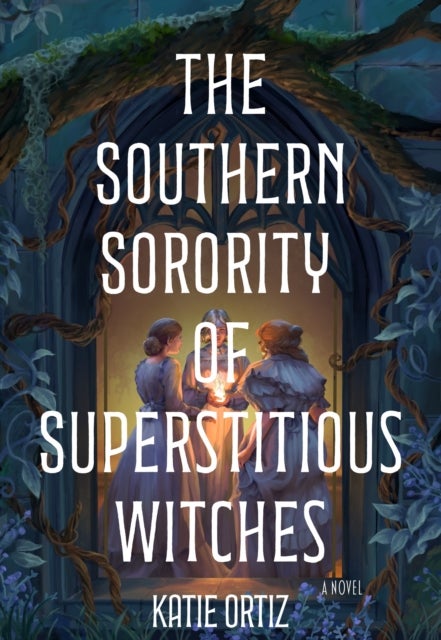 The Southern Sorority of Superstitious Witches - A Novel