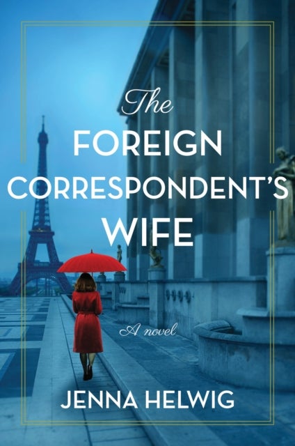 The Foreign Correspondent's Wife - A Novel