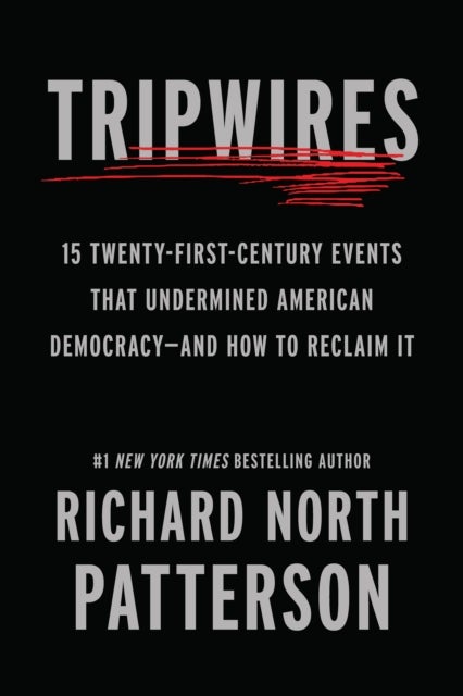 Tripwires - 15 Twenty-First-Century Events That Undermined American Democracy-and How to Reclaim It