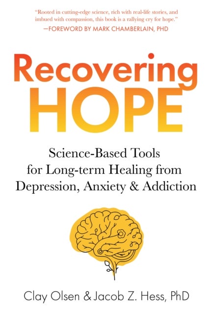 Recovering Hope - Science-Based Tools for Long-Term Healing from Depression, Anxiety, and Addiction