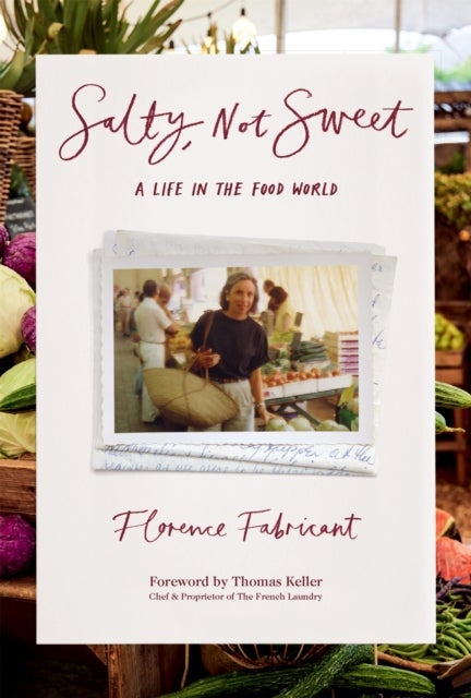 Salty, Not Sweet - A Life in the Food World