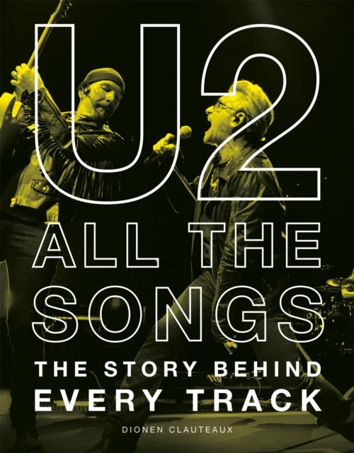 U2 All the Songs - The Story Behind Every Track