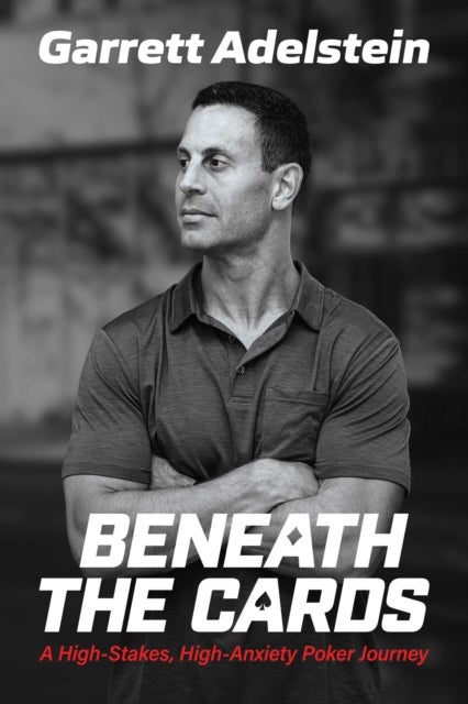 Beneath the Cards - A High-Stakes, High-Anxiety Poker Journey