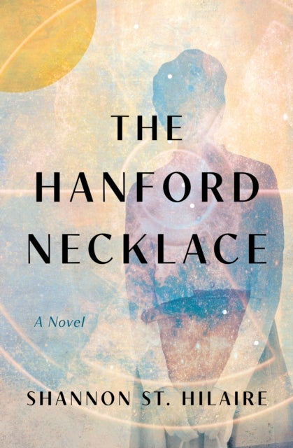 The Hanford Necklace - A Novel