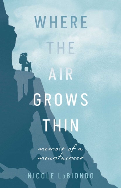 Where the Air Grows Thin - Memoir of a Mountaineer