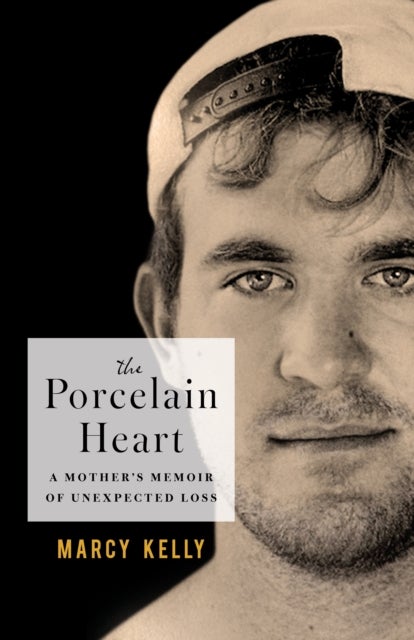 The Porcelain Heart - A Mother's Memoir of Unexpected Loss