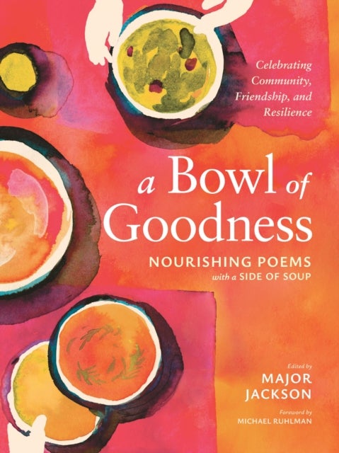 A Bowl of Goodness - Nourishing Poems with a Side of Soup, Celebrating Community, Friendship, and Resilience