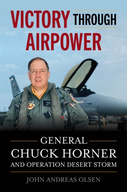 Victory Through Airpower - General Chuck Horner and Operation Desert Storm