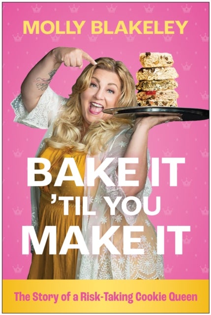 Bake It ''Til You Make It - The Story of a Risk-Taking Cookie Queen