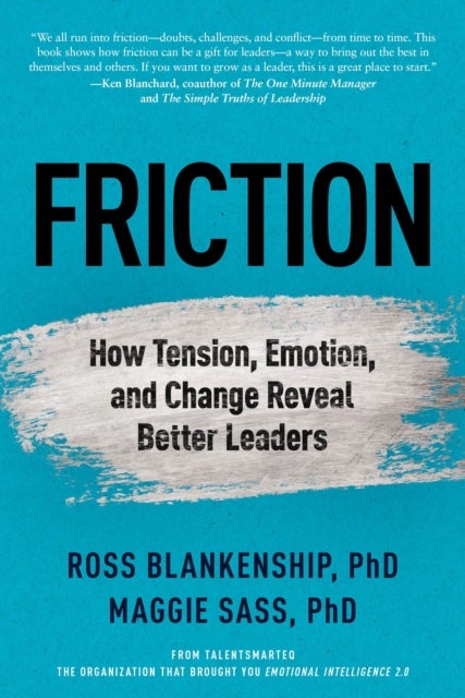 Friction - How Tension, Emotion, and Change Reveal Better Leaders