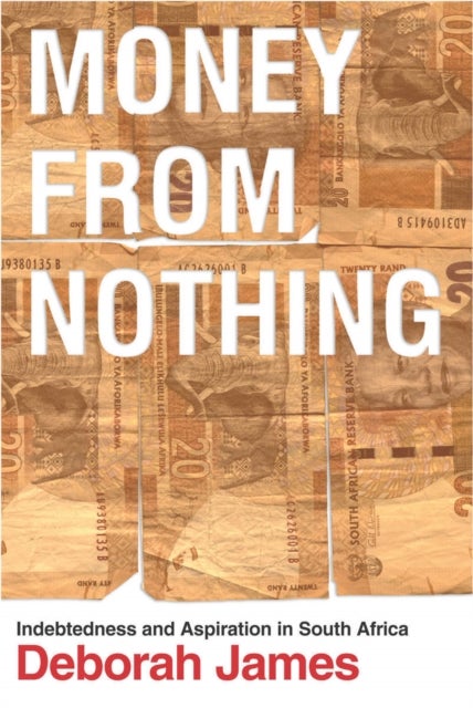 Money from Nothing - Indebtedness and Aspiration in South Africa