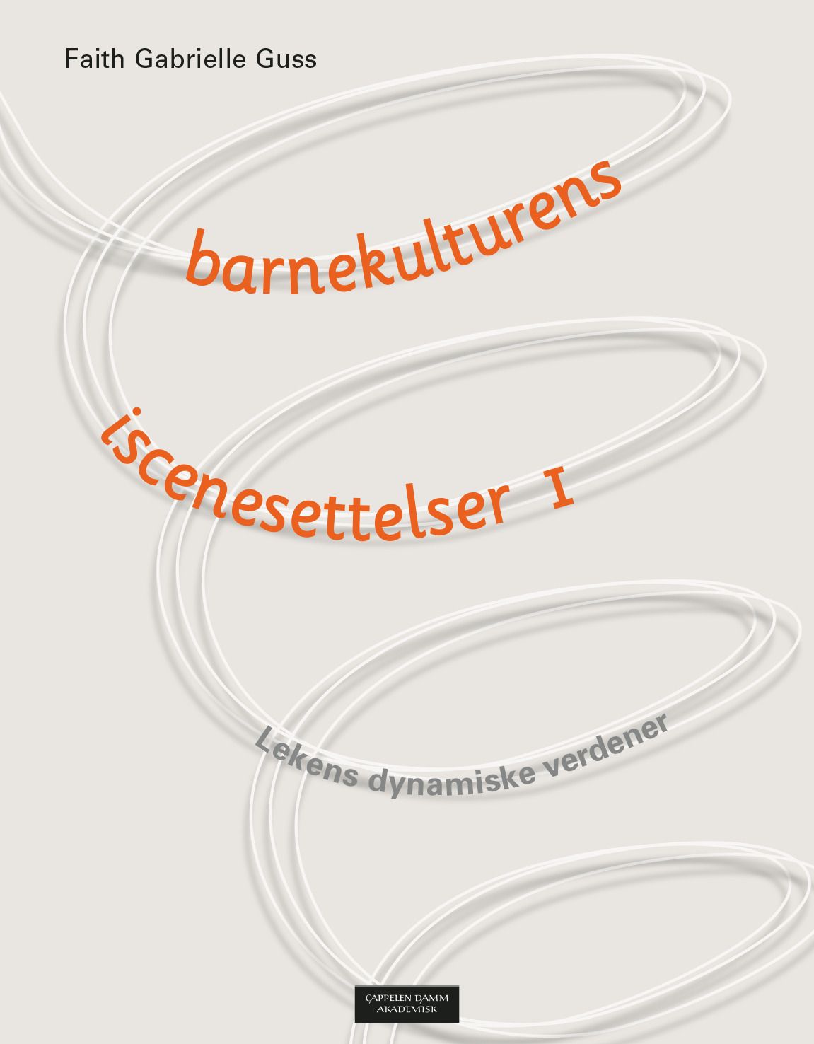 Barnekulturens iscenesettelser - lekens dynamiske verdener