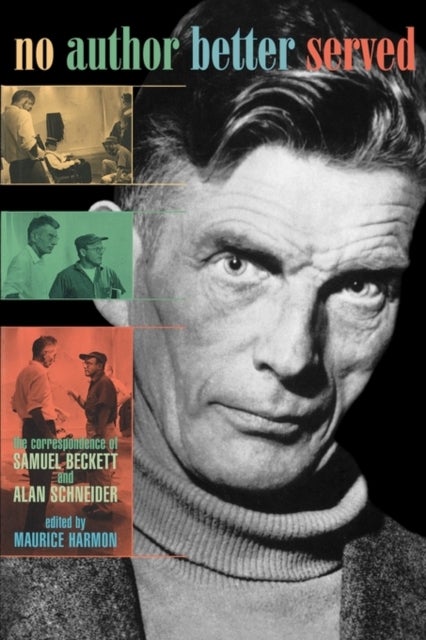 No Author Better Served - The Correspondence of Samuel Beckett and Alan Schneider