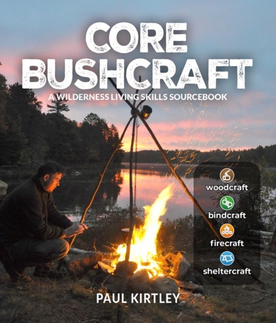 Core Bushcraft - A Wilderness Living Skills Sourcebook
