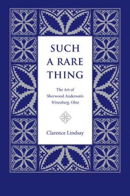 Such a Rare Thing - The Art of Sherwood Anderson's ""Winesburg, Ohio