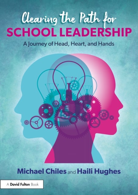Clearing the Path for School Leadership - A Journey of Head, Heart, and Hands