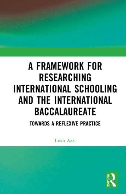 A Framework for Researching International Schooling and the International Baccalaureate - Towards a Reflexive Practice