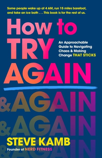 How to Try Again - An Approachable Guide to Navigating Chaos and Making Change THAT STICKS