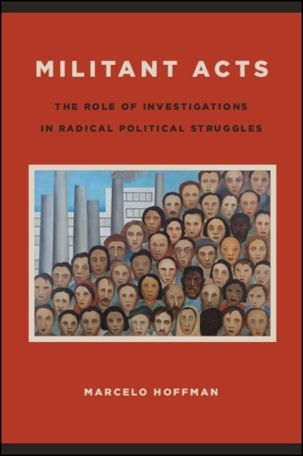 Militant Acts - The Role of Investigations in Radical Political Struggles