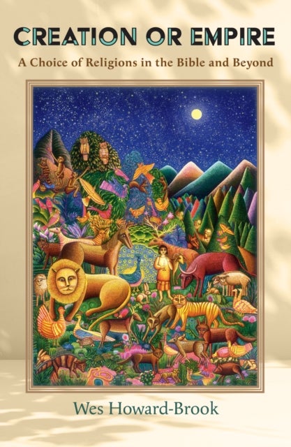 Creation or Empire: A Choice of Religions in the Bible and Beyond