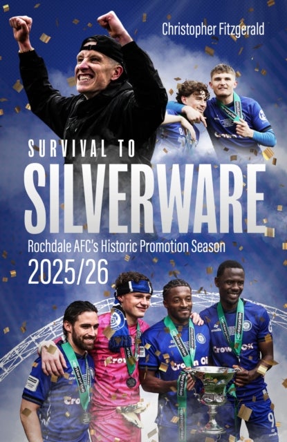 Survival to Silverware - Rochdale's Historic Promotion Season of 2025/26