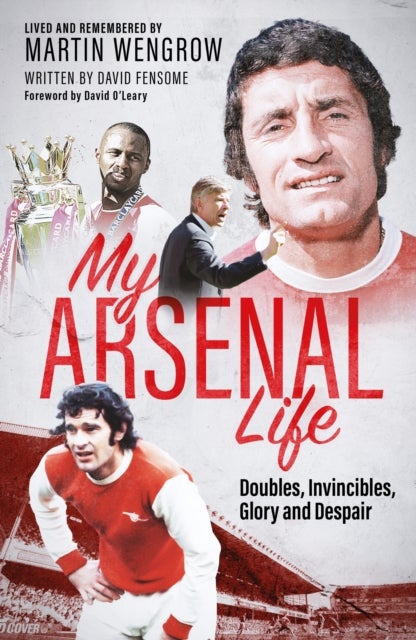 My Arsenal Life - Doubles, Invincibles, Glory and Despair