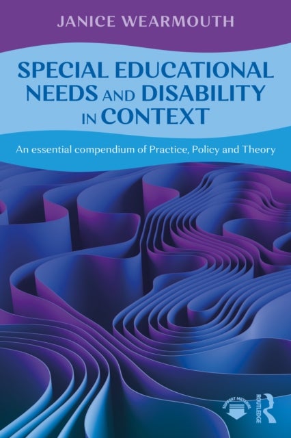 Special Educational Needs and Disability in Context - An essential compendium of Practice, Policy and Theory