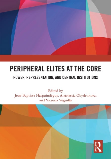 Peripheral Elites at the Core - Power, Representation, and Central Institutions