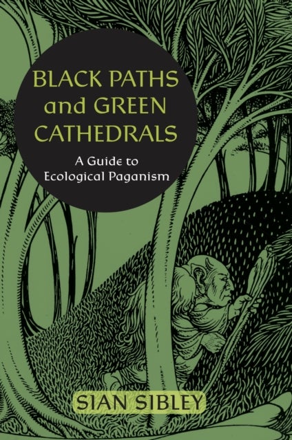 Black Paths and Green Cathedrals - A Guide to Ecological Paganism