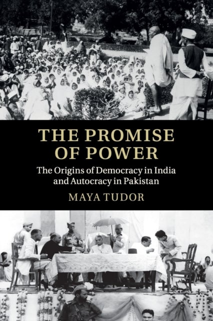The Promise of Power : The Origins of Democracy in India and Autocracy in Pakistan
