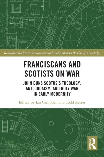 Franciscans and Scotists on War - John Duns Scotus’s Theology, Anti-Judaism, and Holy War in Early Modernity