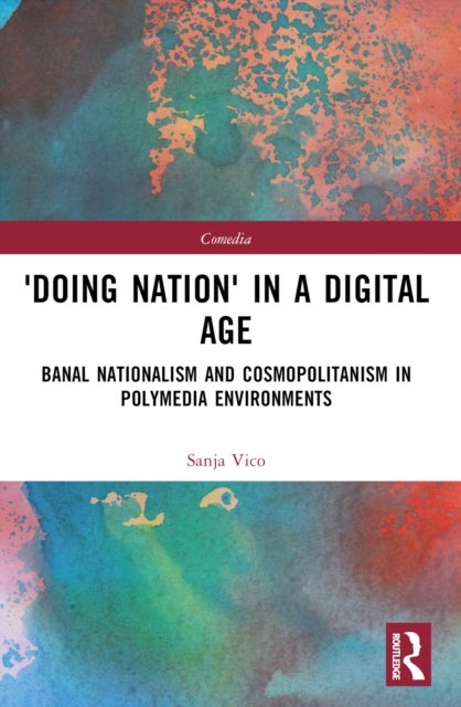 'Doing Nation' in a Digital Age - Banal Nationalism and Cosmopolitanism in Polymedia Environments
