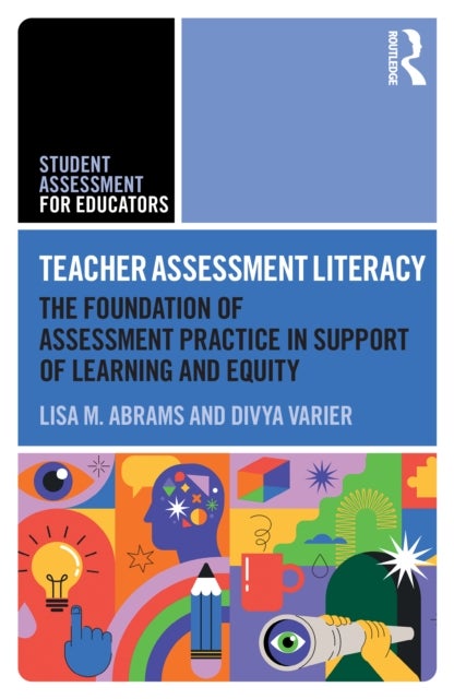 Teacher Assessment Literacy - The Foundation of Assessment Practice in Support of Learning and Equity