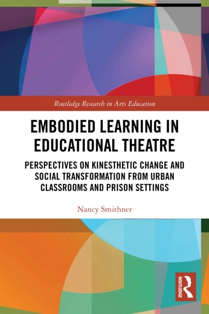 Embodied Learning in Educational Theatre - Perspectives on Kinesthetic Change and Social Transformation from Urban Classrooms and Prison Settings
