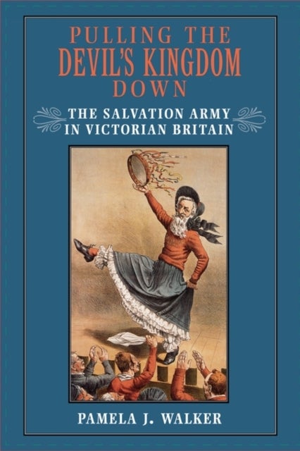 Pulling the Devil's Kingdom Down - The Salvation Army in Victorian Britain
