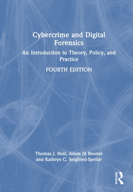 Cybercrime and Digital Forensics - An Introduction to Theory, Policy, and Practice