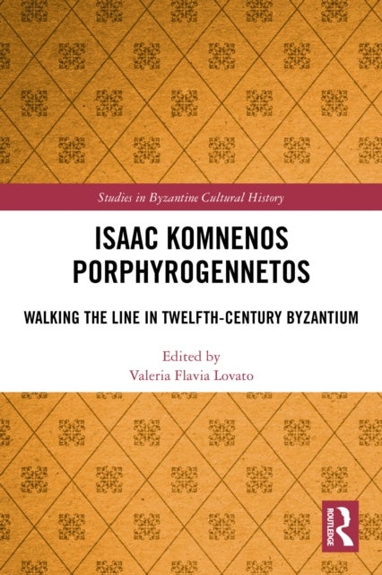 Isaac Komnenos Porphyrogennetos - Walking the Line in Twelfth-Century Byzantium
