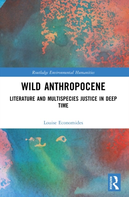 Wild Anthropocene - Literature and Multispecies Justice in Deep Time