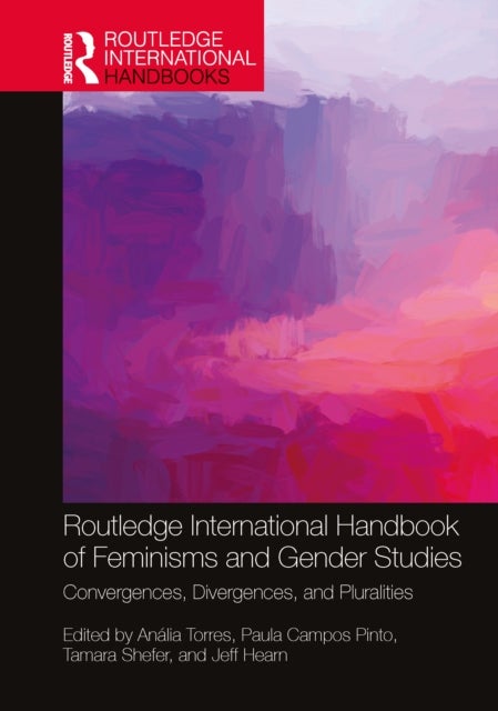 Routledge International Handbook of Feminisms and Gender Studies - Convergences, Divergences, and Pluralities