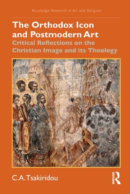 The Orthodox Icon and Postmodern Art - Critical Reflections on the Christian Image and its Theology