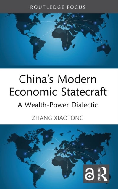 China’s Modern Economic Statecraft - A Wealth-Power Dialectic